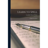 Learn to Spell; a High-school Book