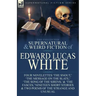 The Collected Supernatural and Weird Fiction of Edward Lucas White: Four Novelettes 'The Snout, ' 'The Message on the Slate, ' 'The Song of the Sirens
