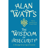 The Wisdom of Insecurity: A Message for an Age of Anxiety