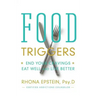 Food Triggers: End Your Cravings, Eat Well and Live Better