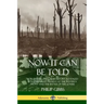 Now It Can Be Told: World War One's True History, Revealed by a Journalist Present at the Western Front and the Battle of the Somme