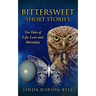 Bittersweet Short Stories: Ten Tales of Life, Love and Mortality
