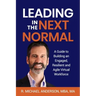 Leading in the Next Normal: A Guide to Building an Engaged, Resilient and Agile Virtual Workforce