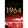 1964: The Greatest Year in the History of Japan: How the Tokyo Olympics Symbolized Japan's Miraculous Rise from the Ashes