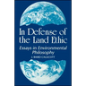 In Defense of the Land Ethic: Essays in Environmental Philosophy