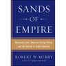 Sands of Empire: Missionary Zeal, American Foreign Policy, and the Hazards of Global Ambition