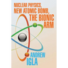 Nuclear Physics, New Atomic Bomb, the Bionic Arm