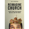 Reimagine Church: Clarify the Win, Escape Busyness and Fulfill Your True Purpose