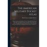 The American Military Pocket Atlas; Being an Approved Collection of Correct Maps, Both General and Particular; of the British Colonies; Especially Tho