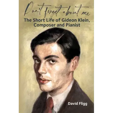Don't Forget about Me: The Short Life of Gideon Klein, Composer and Pianist