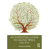 An Essential Guide to Aging Well: Older, Wiser