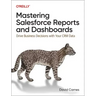 Mastering Salesforce Reports and Dashboards: Drive Business Decisions with Your Crm Data