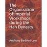 The Organization of Imperial Workshops during the Han Dynasty