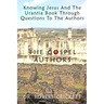 Knowing Jesus And The Urantia Book Through Questions To The Authors: The Gospel Authors