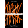 The Science of Repair: How People Who Believe in Facts Can Build a Better Future