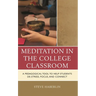 Meditation in the College Classroom: A Pedagogical Tool to Help Students De-Stress, Focus, and Connect