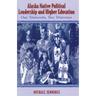 Alaska Native Political Leadership and Higher Education: One University, Two Universes