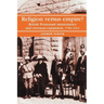 Religion Versus Empire?: British Protestant Missionaries and Overseas Expansion, 1700-1914