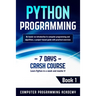 Python Programming: Learn Python in a Week and Master It. An Hands-On Introduction to Computer Programming and Algorithms, a Project-Based
