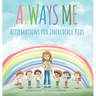 Always Me: Affirmations for Incredible Kids