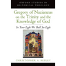 Gregory of Nazianzus on the Trinity and the Knowledge of God: In Your Light We Shall See Light