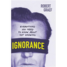 Ignorance: Everything You Need to Know about Not Knowing