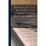 The Earliest Life of Christ Ever Compiled From the Four Gospels: Being the Diatessaron of Tatian [circ. A. D. 160]