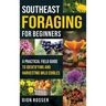 Southeast Foraging for Beginners: A Practical Field Guide to Identifying and Harvesting Wild Edibles
