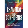 Changing with Confidence: Growing Change-Ready People with the Know-Learn-Grow Approach