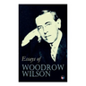 Essays of Woodrow Wilson: The New Freedom, When A Man Comes To Himself, The Study of Administration, Leaders of Men, The New Democracy