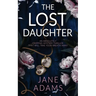 THE LOST DAUGHTER an absolutely gripping mystery thriller that will take your breath away
