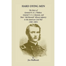 Hard Dying Men: The Story of General W.H.L. Wallace, General T.E.G. Ransom, and Their Old Eleventh Illinois Infantry in the American C