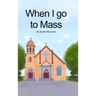 When I go to Mass (Hardback)