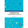 Freedom to Care: Liberalism, Dependency Care, and Culture