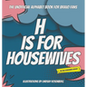 H Is for Housewives: The Unofficial Alphabet Book for Bravo Fans