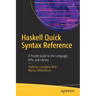 Haskell Quick Syntax Reference: A Pocket Guide to the Language, Apis, and Library