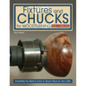 Fixtures and Chucks for Woodturning, Revised and Expanded Edition: Everything You Need to Know to Secure Wood on Your Lathe
