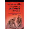 Barbarossa: The German Campaign in Russia - Planning and Operations (1940-1942)