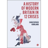 A History of Modern Britain in 12 Crises