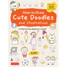How to Draw Cute Doodles and Illustrations: A Step-By-Step Beginner's Guide [With Over 1000 Illustrations]