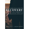 When God Calls You To Recovery: Using The Lord's Strength To Break And Destroy Addiction