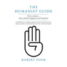 The Humanist Guide: How to obtain ... Peace, Health, Happiness and Prosperity!