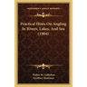 Practical Hints On Angling In Rivers, Lakes, And Sea (1904)