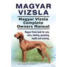 Magyar Vizsla. Magyar Vizsla Complete Owners Manual. Magyar Vizsla book for care, costs, feeding, grooming, health and training.
