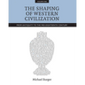 The Shaping of Western Civilization, Volume I: From Antiquity to the Mid-Eighteenth Century
