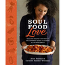 Soul Food Love: Healthy Recipes Inspired by One Hundred Years of Cooking in a Black Family: A Cookbook