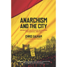 Anarchism and the City: Revolution and Counter-Revolution in Barcelona, 1898-1937