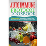 Autoimmune Protocol Cookbook: 2 Manuscripts: Autoimmune Protocol Diet & Autoimmune Disease Anti-Inflammatory Diet