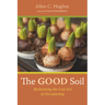 The Good Soil: Reclaiming the Lost Art of Discipleship