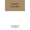 Hand-book of Chinese Buddhism, being a Sanskrit-Chinese dictionary with vocabularies of Buddhist terms in Pali, Singhalese, Siamese, Burmese, Tibetan,